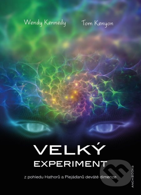 Kniha: Velký experiment (Tom Kenyon a Wendy Kennedy). Anch-books, 2016 Kniha: Velký experiment (Tom Kenyon a Wendy Kennedy). Anch-books, 2016