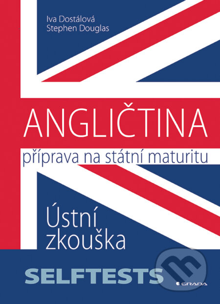 E-kniha: ANGLIČTINA - Příprava na státní maturitu (Iva Dostálová a Stephen Douglas). Grada, 2016 E-kniha: ANGLIČTINA - Příprava na státní maturitu (Iva Dostálová a Stephen Douglas). Grada, 2016