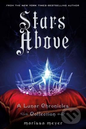 Kniha: Stars Above (Marissa Meyer). Feiwel and Friends, 2016 Kniha: Stars Above (Marissa Meyer). Feiwel and Friends, 2016