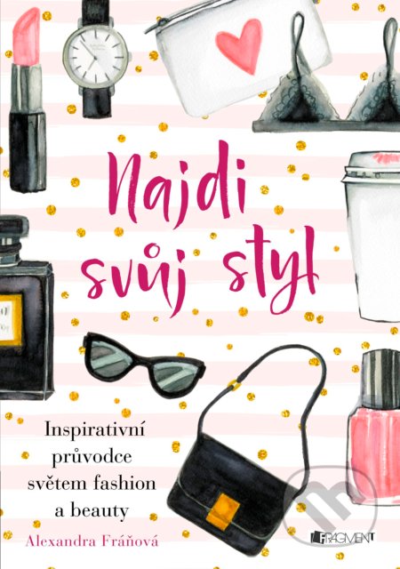 Kniha: Najdi svůj styl (Alexandra Fráňová). Nakladatelství Fragment, 2016 Kniha: Najdi svůj styl (Alexandra Fráňová). Nakladatelství Fragment, 2016