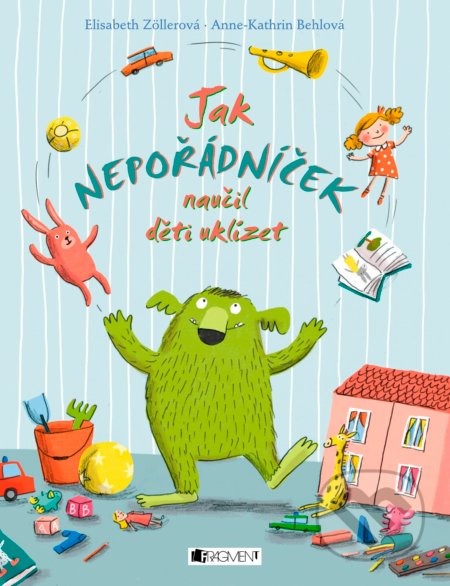 Kniha: Jak Nepořádníček naučil děti uklízet (Anne-Katrin Behl a Elisabeth Zöller). Nakladatelství Fragment, 2016 Kniha: Jak Nepořádníček naučil děti uklízet (Anne-Katrin Behl a Elisabeth Zöller). Nakladatelství Fragment, 2016
