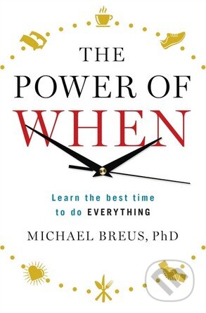 Kniha: The Power of When (Dr. Michael Breus). Ebury, 2016 Kniha: The Power of When (Dr. Michael Breus). Ebury, 2016