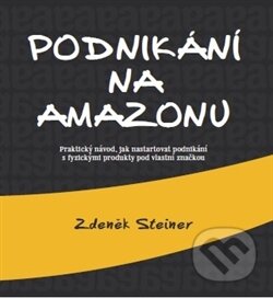 Kniha: Podnikání na Amazonu (Zdeněk Steiner). Steiner Media, 2016 Kniha: Podnikání na Amazonu (Zdeněk Steiner). Steiner Media, 2016