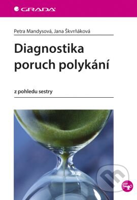Kniha: Diagnostika poruch polykání (Jana Škvrňáková a Petra Mandysová). Grada, 2016 Kniha: Diagnostika poruch polykání (Jana Škvrňáková a Petra Mandysová). Grada, 2016