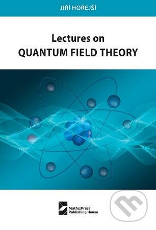 Kniha: Lectures on Quantum Field Theory (Jiří Hořejší). MatfyzPress, 2024 Kniha: Lectures on Quantum Field Theory (Jiří Hořejší). MatfyzPress, 2024