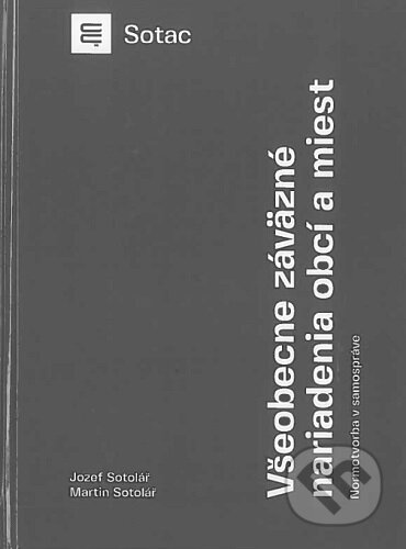 Kniha: Všeobecne záväzné nariadenia obcí a miest - Normotvorba v samospráve (Jozef Sotolář a Martin Sotolař). Vydavateľstvo komunálnej literatúry, 2024 Kniha: Všeobecne záväzné nariadenia obcí a miest - Normotvorba v samospráve (Jozef Sotolář a Martin Sotolař). Vydavateľstvo komunálnej literatúry, 2024