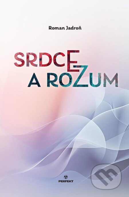 Kniha: Srdce a rozum (Roman Jadroň). Perfekt, 2024 Kniha: Srdce a rozum (Roman Jadroň). Perfekt, 2024