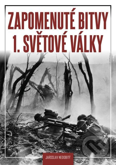 E-kniha: Zapomenuté bitvy 1. světové války (Jaroslav Nedobitý). E-knihy jedou, 2024 E-kniha: Zapomenuté bitvy 1. světové války (Jaroslav Nedobitý). E-knihy jedou, 2024