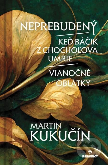 E-kniha: Neprebudený / Keď báčik z Chochoľova umrie / Vianočné oblátky (Martin Kukučín). Perfekt, 2022 E-kniha: Neprebudený / Keď báčik z Chochoľova umrie / Vianočné oblátky (Martin Kukučín). Perfekt, 2022