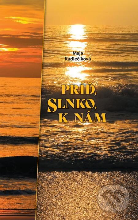 E-kniha: Príď, slnko, k nám (Maja Kadlečíková). Perfekt, 2024 E-kniha: Príď, slnko, k nám (Maja Kadlečíková). Perfekt, 2024