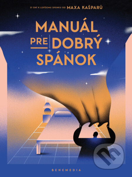 Kniha: Manuál pre dobrý spánok (Max Kašparů). BeneMedia, 2024 Kniha: Manuál pre dobrý spánok (Max Kašparů). BeneMedia, 2024