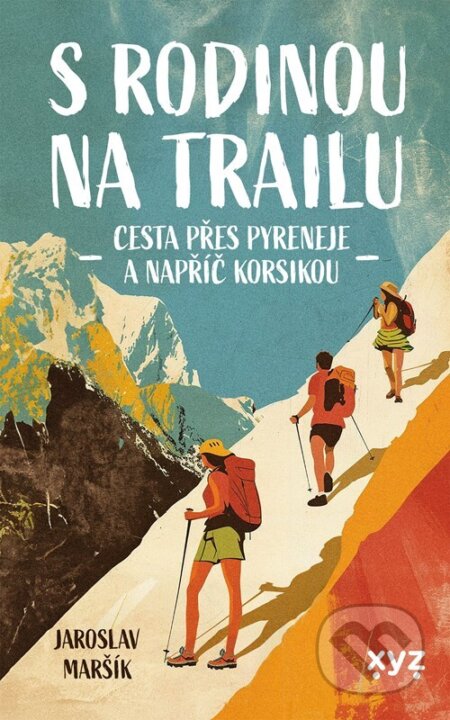 Kniha: S rodinou na trailu (Jaroslav Maršík). XYZ, 2024 Kniha: S rodinou na trailu (Jaroslav Maršík). XYZ, 2024