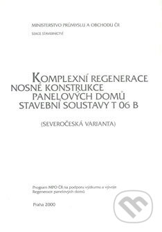 Kniha: Komplexní regenerace nosné konstrukce panelových domů stavební soustavy T 06 B (Informační centrum ČKAIT). Informační centrum ČKAIT, 2000 Kniha: Komplexní regenerace nosné konstrukce panelových domů stavební soustavy T 06 B (Informační centrum ČKAIT). Informační centrum ČKAIT, 2000