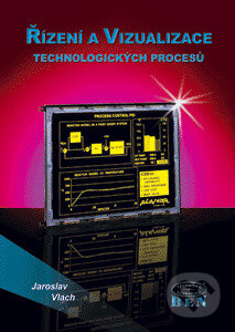 Kniha: Řízení a vizualizace technologických procesů (Vlach Jaroslav). BEN - technická literatura, 2023 Kniha: Řízení a vizualizace technologických procesů (Vlach Jaroslav). BEN - technická literatura, 2023
