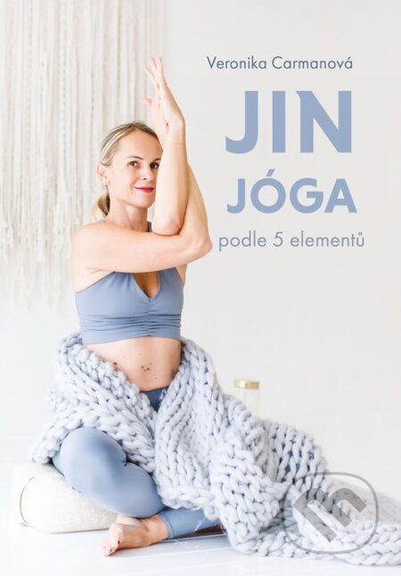 Kniha: Jin jóga podle 5 elementů (Veronika Carmanová). CPRESS, 2024 Kniha: Jin jóga podle 5 elementů (Veronika Carmanová). CPRESS, 2024
