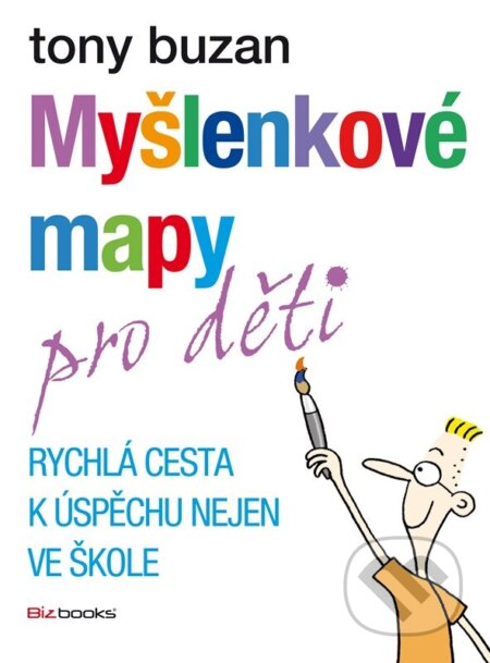 Kniha: Myšlenkové mapy pro děti (Tony Buzan). BIZBOOKS, 2024 Kniha: Myšlenkové mapy pro děti (Tony Buzan). BIZBOOKS, 2024