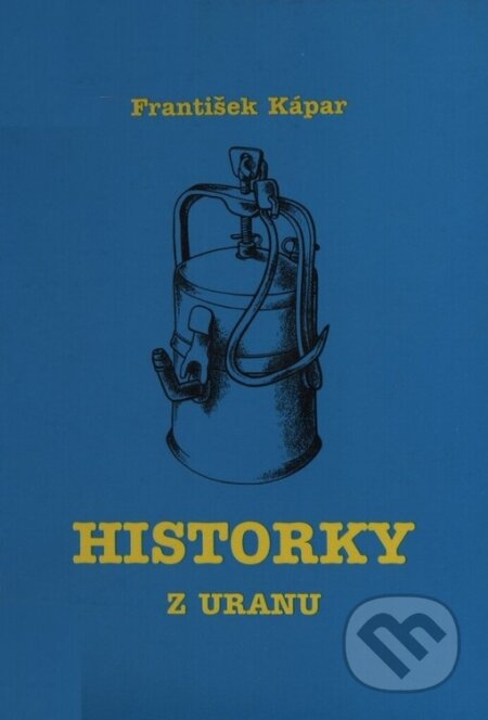 Kniha: Historky z uranu (František Kápar). Knihovna Jana Drdy, 2004 Kniha: Historky z uranu (František Kápar). Knihovna Jana Drdy, 2004