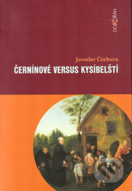 Kniha: Černínové versus Kysíbelští (Jaroslav Čechura). Dokořán, 2003 Kniha: Černínové versus Kysíbelští (Jaroslav Čechura). Dokořán, 2003