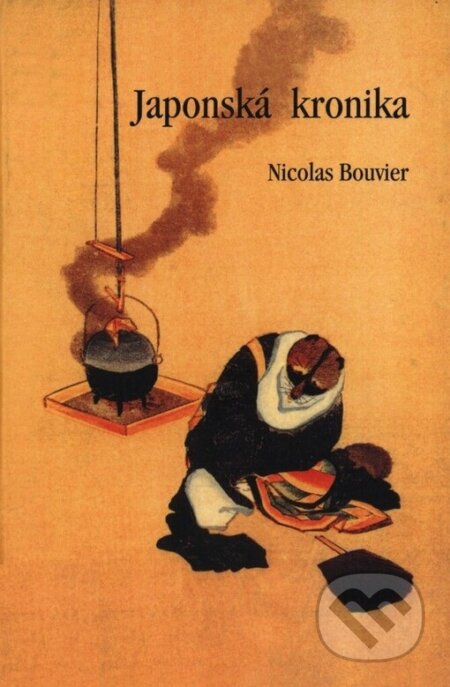 Kniha: Japonská kronika (Nicolas Bouivier). Tichá Byzanc, 1996 Kniha: Japonská kronika (Nicolas Bouivier). Tichá Byzanc, 1996