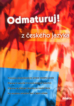 Kniha: Odmaturuj z českého jazyka (Didaktis). Didaktis, 2005 Kniha: Odmaturuj z českého jazyka (Didaktis). Didaktis, 2005