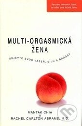 Kniha: Multi-orgasmická žena (Mantak Chia a Rachel Carlton Abrams). Pragma, 2006 Kniha: Multi-orgasmická žena (Mantak Chia a Rachel Carlton Abrams). Pragma, 2006