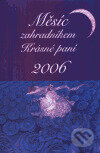 Kniha: Měsíc zahradníkem Krásné paní 2006 (Krásná paní). Krásná paní, 2005 Kniha: Měsíc zahradníkem Krásné paní 2006 (Krásná paní). Krásná paní, 2005
