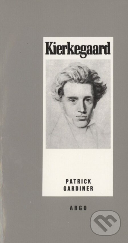 Kniha: Kierkegaard (Patrick Lancaster Gardiner). Argo, 1996 Kniha: Kierkegaard (Patrick Lancaster Gardiner). Argo, 1996