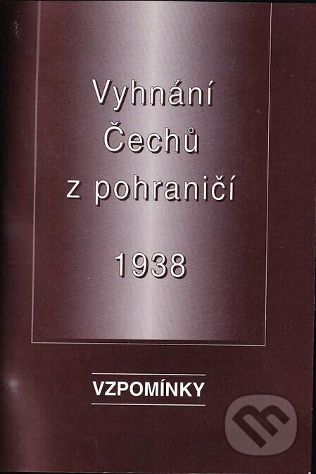 Kniha: Vyhnání Čechů z pohraničí - 1938 (Karel Zelený). Ústav mezinárodních vztahů, 1996 Kniha: Vyhnání Čechů z pohraničí - 1938 (Karel Zelený). Ústav mezinárodních vztahů, 1996