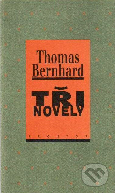 Kniha: Tři novely (Thomas Bernhard). Prostor, 2000 Kniha: Tři novely (Thomas Bernhard). Prostor, 2000