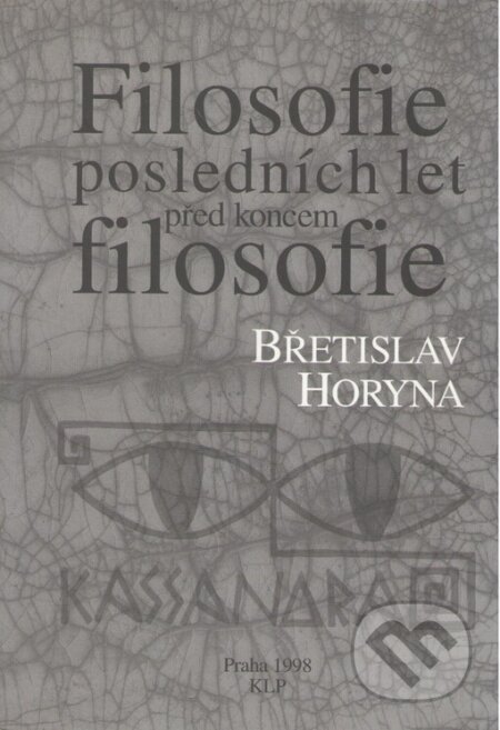 Kniha: Filosofie posledních let před koncem filosofie (Břetislav Horyna). KLP - Koniasch Latin Press, 1998 Kniha: Filosofie posledních let před koncem filosofie (Břetislav Horyna). KLP - Koniasch Latin Press, 1998