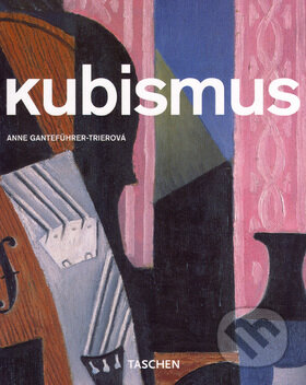 Kniha: Kubismus (Anne Ganteführer-Trier). Slovart, 2005 Kniha: Kubismus (Anne Ganteführer-Trier). Slovart, 2005