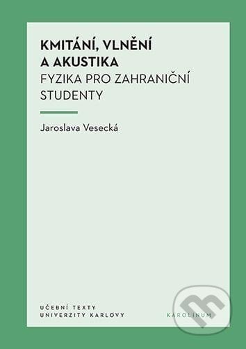 Kmitání, vlnění a akustika - Jaroslava Vesecká, Karolinum, 2024