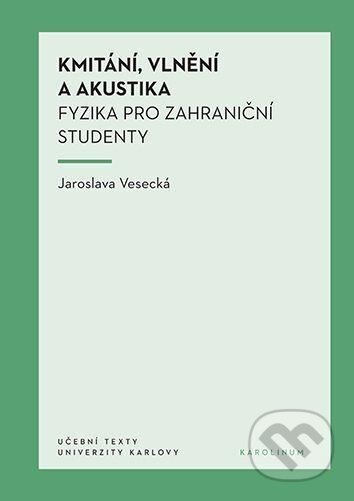 Kniha: Kmitání, vlnění a akustika (Jaroslava Vesecká). Karolinum, 2024 Kniha: Kmitání, vlnění a akustika (Jaroslava Vesecká). Karolinum, 2024