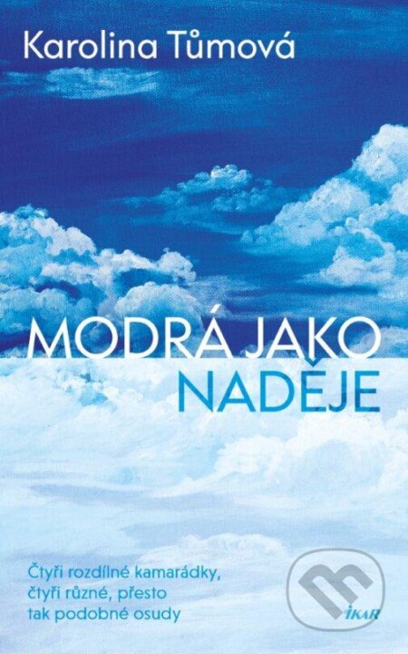 Kniha: Modrá jako naděje (Karolina Tůmová). Ikar CZ, 2024 Kniha: Modrá jako naděje (Karolina Tůmová). Ikar CZ, 2024