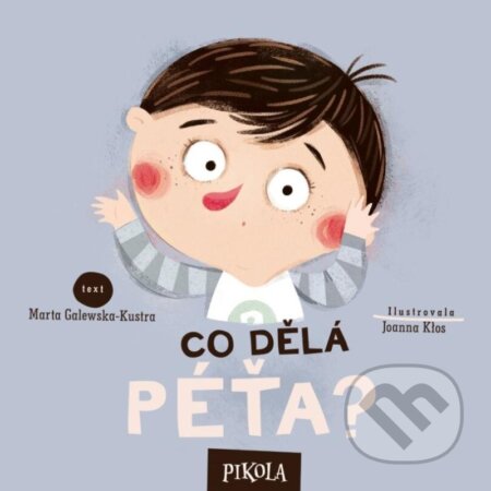 Kniha: Co dělá Péťa? (Marta Galewska-Kustra). Pikola, 2024 Kniha: Co dělá Péťa? (Marta Galewska-Kustra). Pikola, 2024