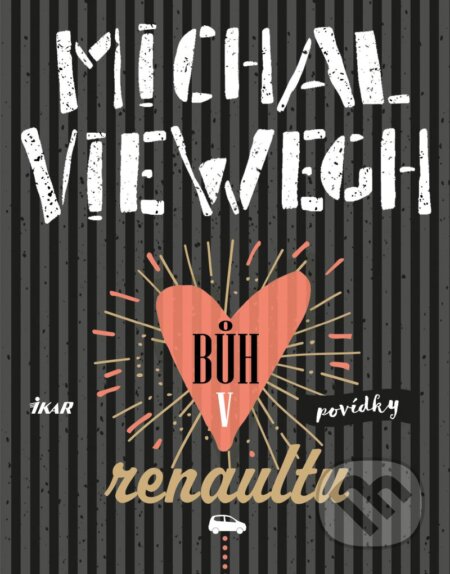 Kniha: Bůh v renaultu (Michal Viewegh). Ikar CZ, 2024 Kniha: Bůh v renaultu (Michal Viewegh). Ikar CZ, 2024