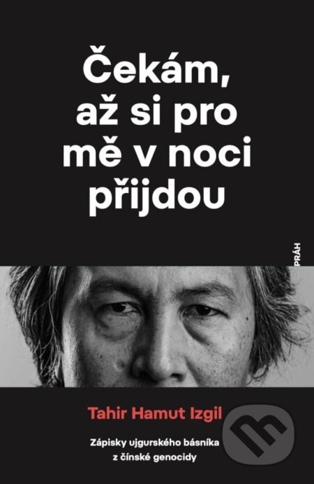 Kniha: Čekám, až si pro mě v noci přijdou (Hamut Tahir Izgil). Práh, 2024 Kniha: Čekám, až si pro mě v noci přijdou (Hamut Tahir Izgil). Práh, 2024