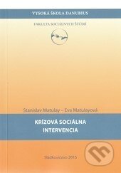 Kniha: Krízová sociálna intervencia (Eva Matulayová a Stanislav Matulay). Vysoká škola Danubius, 2020 Kniha: Krízová sociálna intervencia (Eva Matulayová a Stanislav Matulay). Vysoká škola Danubius, 2020
