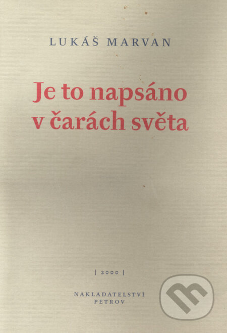 Kniha: Je to napsáno v čarách světa (Lukáš Marvan). Petrov, 2000 Kniha: Je to napsáno v čarách světa (Lukáš Marvan). Petrov, 2000