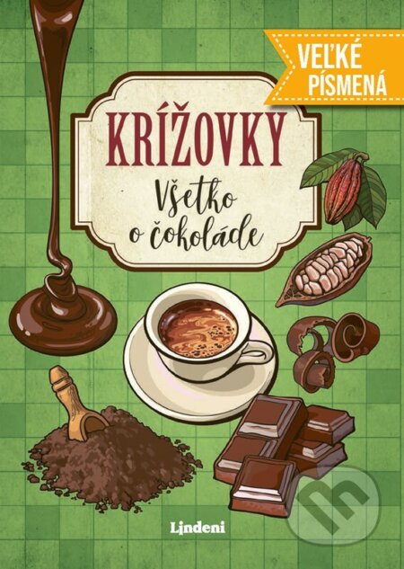 Kniha: Krížovky Všetko o čokoláde - veľké písmená (Lindeni). Lindeni, 2024 Kniha: Krížovky Všetko o čokoláde - veľké písmená (Lindeni). Lindeni, 2024