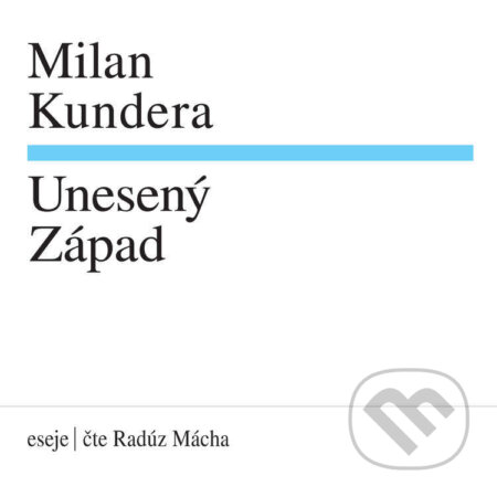 Audiokniha: Unesený Západ (Milan Kundera). Supraphon, 2024 Audiokniha: Unesený Západ (Milan Kundera). Supraphon, 2024