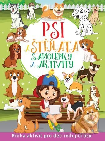 Kniha: Psi a štěňata - Samolepky a aktivity (Foni book CZ). Foni book CZ, 2024 Kniha: Psi a štěňata - Samolepky a aktivity (Foni book CZ). Foni book CZ, 2024