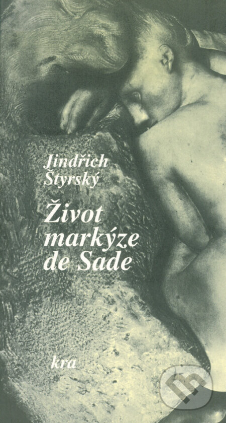 Kniha: Život markýze de Sade (Jindřich Štyrský). Kra, 1999 Kniha: Život markýze de Sade (Jindřich Štyrský). Kra, 1999