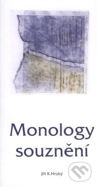 Kniha: Monology souznění (Jiří K. Hrubý). Ladislav Hrubý, 2008 Kniha: Monology souznění (Jiří K. Hrubý). Ladislav Hrubý, 2008