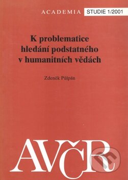 Kniha: K problematice hledání podstatného v humanitních vědách (Zdeněk Půlpán). Academia, 2005 Kniha: K problematice hledání podstatného v humanitních vědách (Zdeněk Půlpán). Academia, 2005