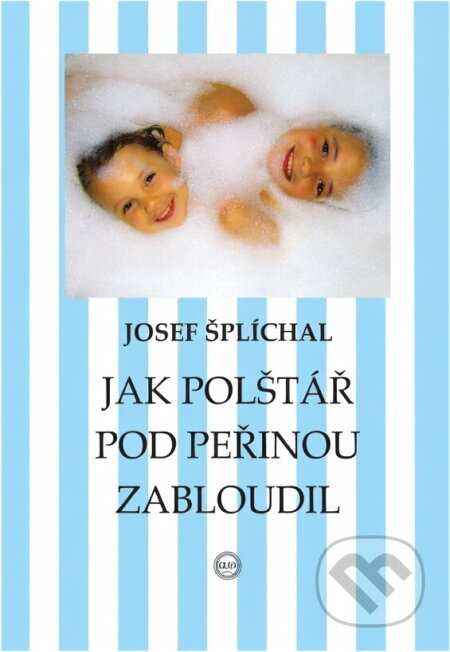 Kniha: Jak polštář pod peřinou zabloudil (Josef Šplíchal). , 2009 Kniha: Jak polštář pod peřinou zabloudil (Josef Šplíchal). , 2009