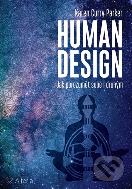 Kniha: Human design (Karen Curry Parker). Alferia, 2024 Kniha: Human design (Karen Curry Parker). Alferia, 2024