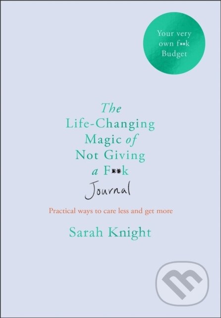 Kniha: The Life-changing Magic of Not Giving a F**k Journal (Sarah Knight). Quercus, 2020 Kniha: The Life-changing Magic of Not Giving a F**k Journal (Sarah Knight). Quercus, 2020
