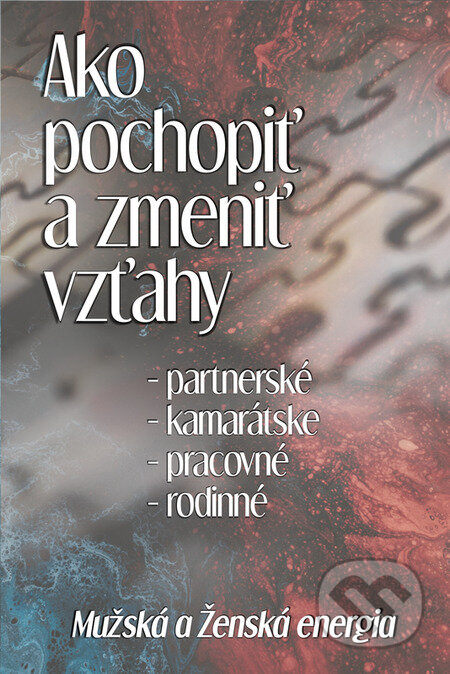 E-kniha: Ako pochopiť a zmeniť vzťahy (Michal Drienik). Wealthy Mind E-kniha: Ako pochopiť a zmeniť vzťahy (Michal Drienik). Wealthy Mind