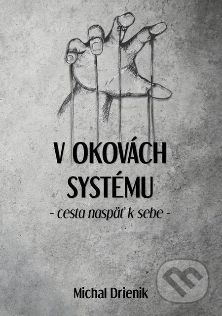 E-kniha: V okovách systému (Michal Drienik). Wealthy Mind E-kniha: V okovách systému (Michal Drienik). Wealthy Mind